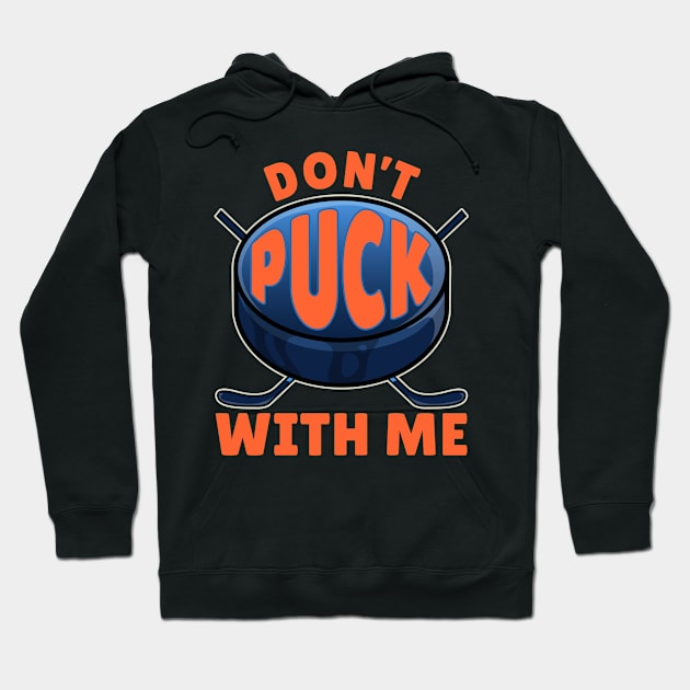 Don't Puck With Me Ice Hockey Hoodie by thingsandthings